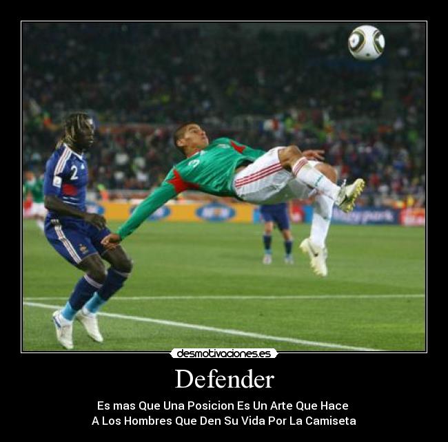 Defender - Es mas Que Una Posicion Es Un Arte Que Hace
A Los Hombres Que Den Su Vida Por La Camiseta