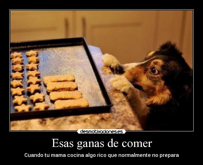 Esas ganas de comer -