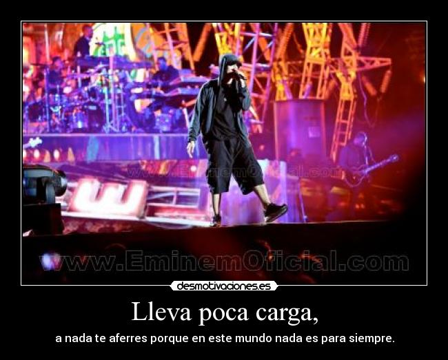 Lleva poca carga, - a nada te aferres porque en este mundo nada es para siempre.