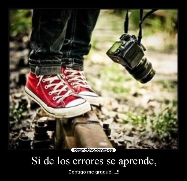 Si de los errores se aprende, - Contigo me gradué.....!!