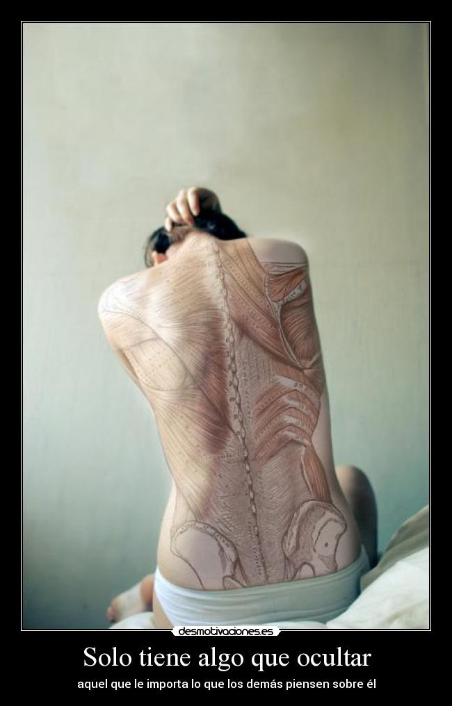 Solo tiene algo que ocultar - aquel que le importa lo que los demás piensen sobre él