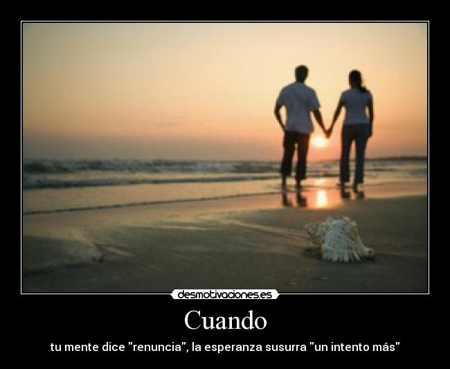 Cuando - tu mente dice renuncia, la esperanza susurra un intento más