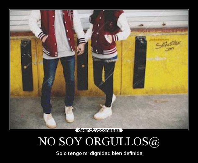 NO SOY ORGULLOS@ - Solo tengo mi dignidad bien definida
