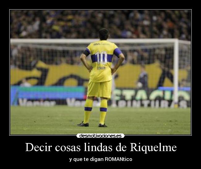 Decir cosas lindas de Riquelme -