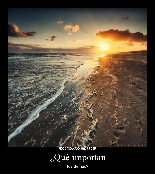 ¿Qué importan - los demás?