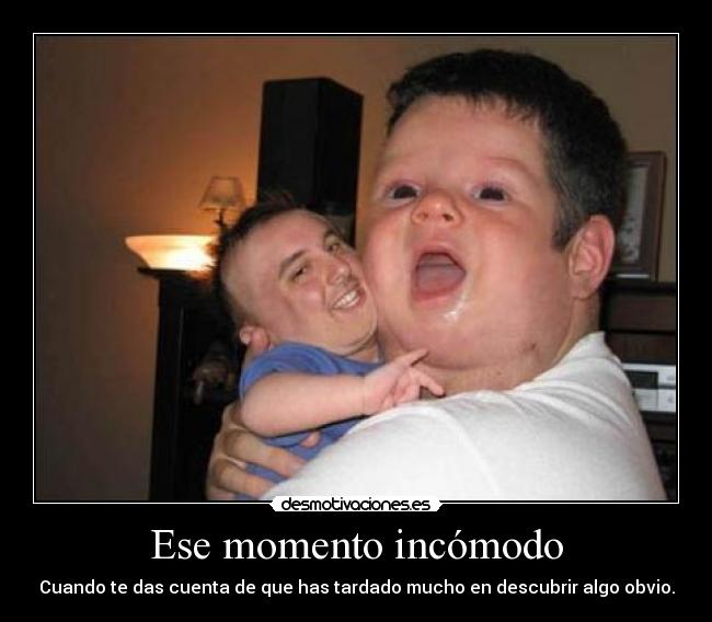 Ese momento incómodo -