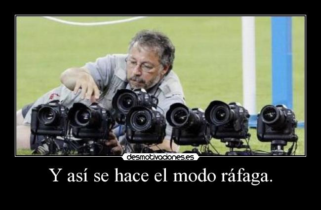 Y así se hace el modo ráfaga. - 