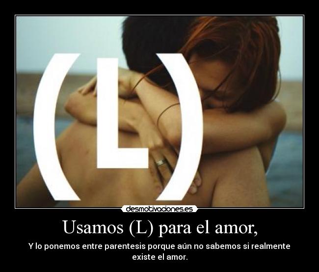 Usamos (L) para el amor, -