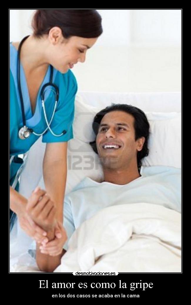 El amor es como la gripe - en los dos casos se acaba en la cama