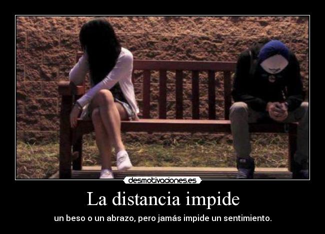 La distancia impide - 