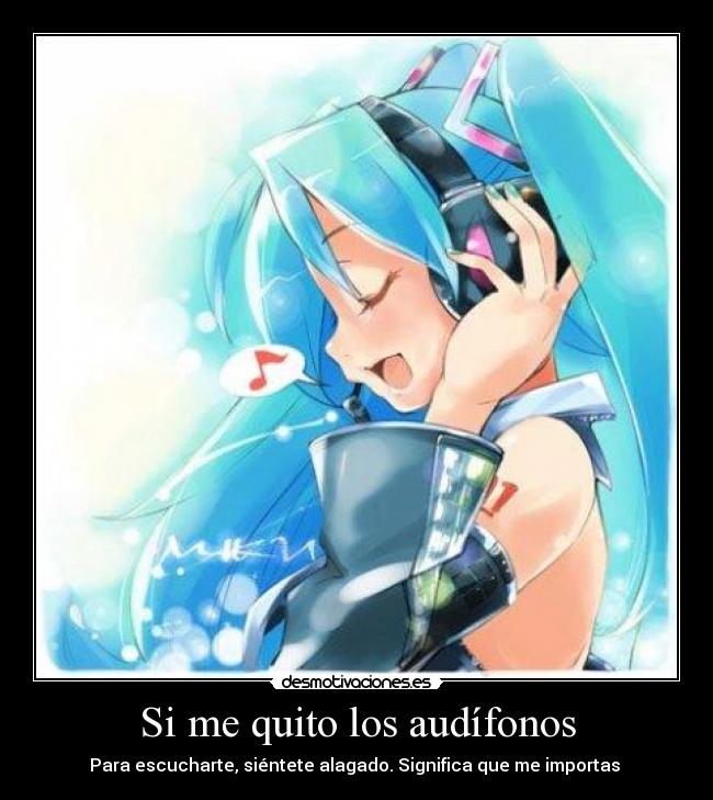 Si me quito los audífonos -