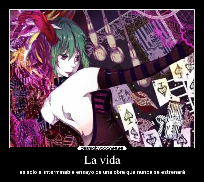 La vida - es solo el interminable ensayo de una obra que nunca se estrenará