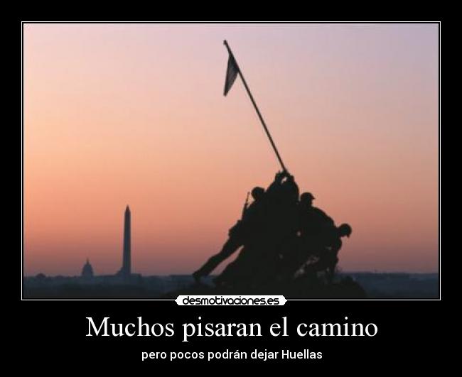 Muchos pisaran el camino - pero pocos podrán dejar Huellas