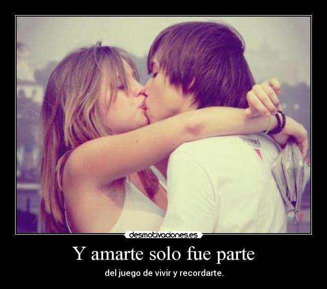 carteles amarte solo fue parte del juego vivir recordarte ilovesomuch desmotivaciones