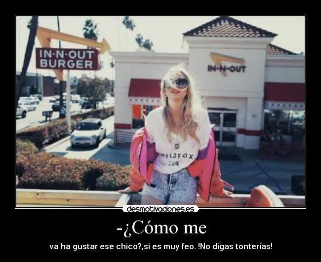 -¿Cómo me - 