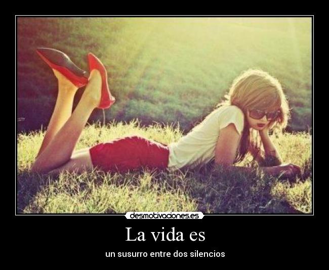 La vida es - un susurro entre dos silencios