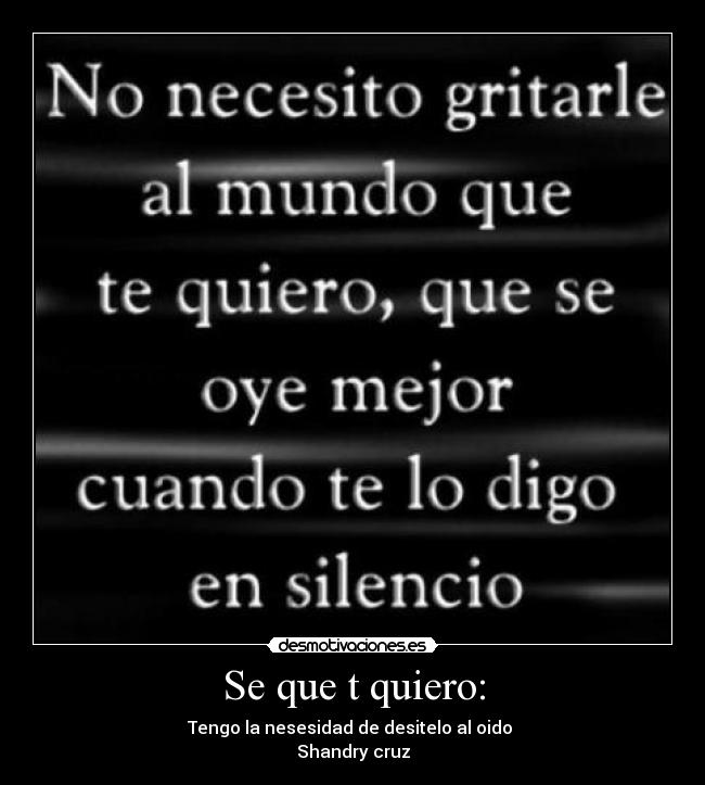 Se que t quiero: - Tengo la nesesidad de desitelo al oido
Shandry cruz