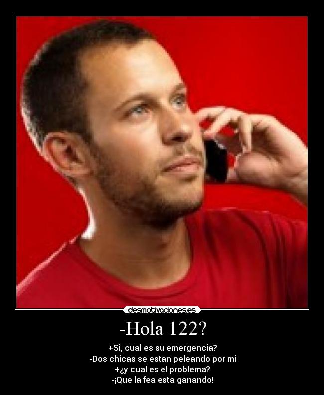 -Hola 122? -