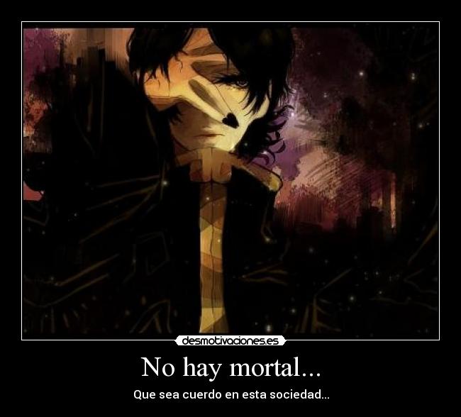 No hay mortal... -
