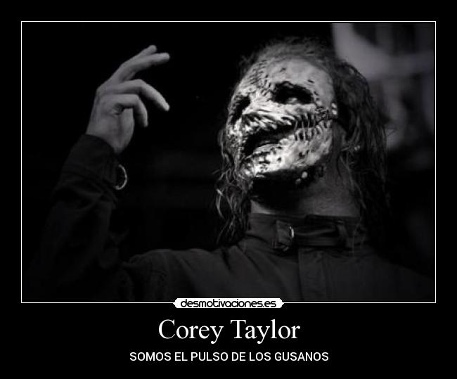 Corey Taylor - SOMOS EL PULSO DE LOS GUSANOS
