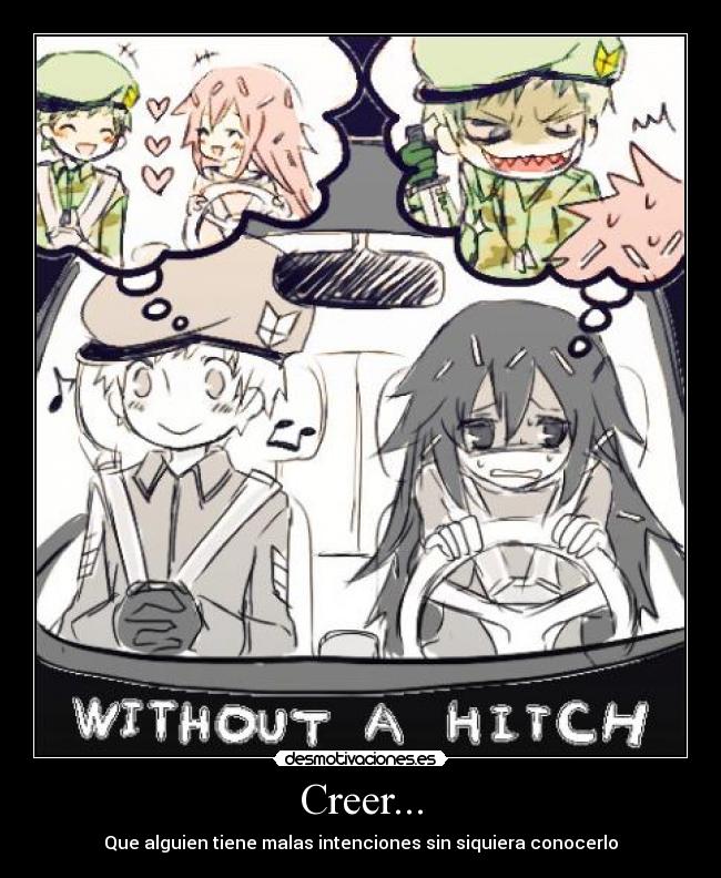 Creer... - Que alguien tiene malas intenciones sin siquiera conocerlo