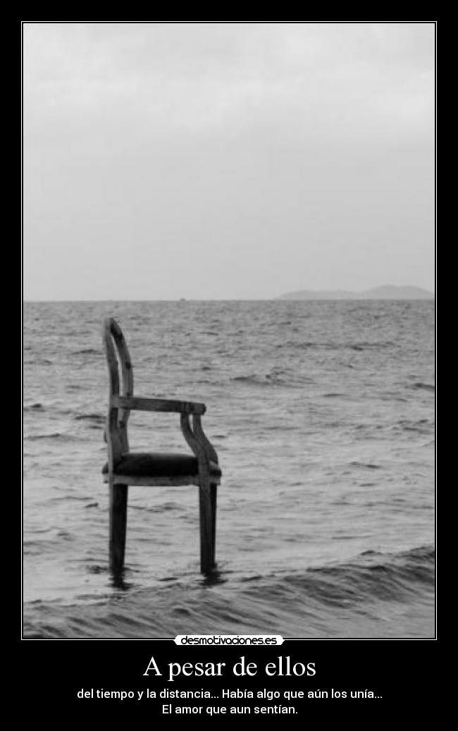 A pesar de ellos - del tiempo y la distancia... Había algo que aún los unía...
El amor que aun sentían.