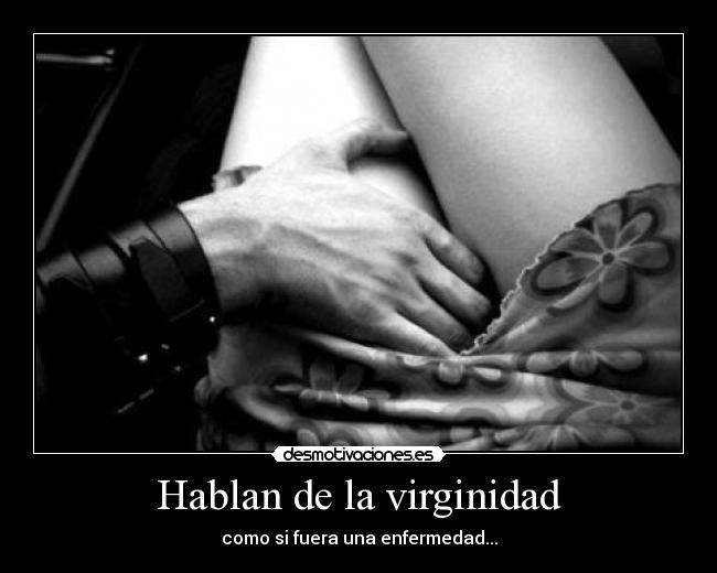 Hablan de la virginidad - como si fuera una enfermedad...