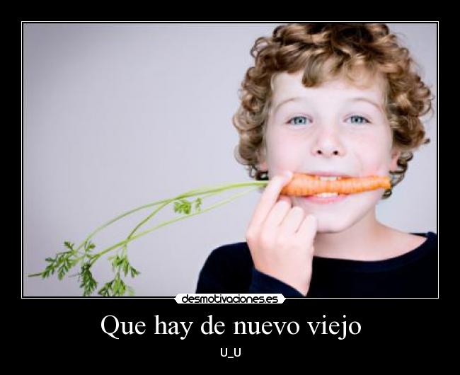 Que hay de nuevo viejo - U_U