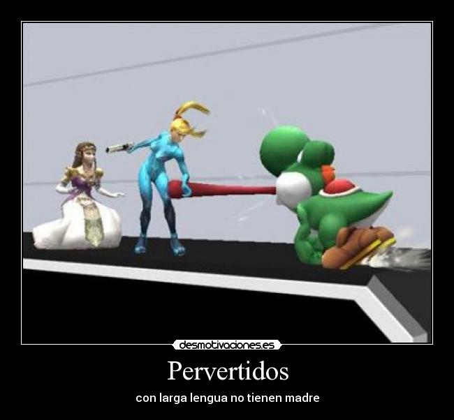 Pervertidos - con larga lengua no tienen madre