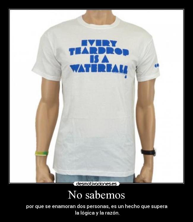 No sabemos - por que se enamoran dos personas, es un hecho que supera
la lógica y la razón.