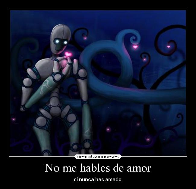 No me hables de amor - si nunca has amado.