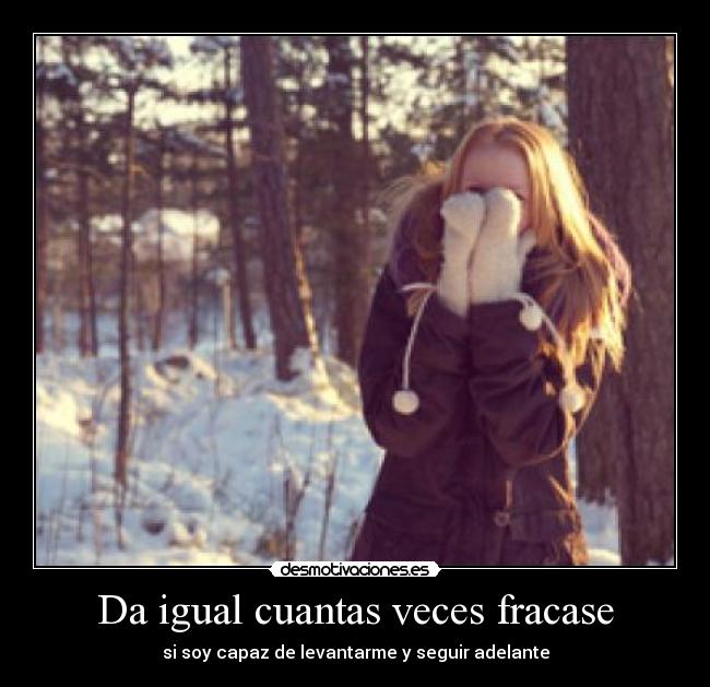 Da igual cuantas veces fracase - si soy capaz de levantarme y seguir adelante