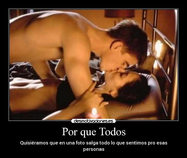 Por que Todos - Quisiéramos que en una foto salga todo lo que sentimos pro esas personas