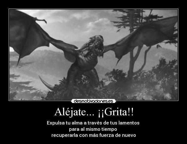 Aléjate... ¡¡Grita!! -