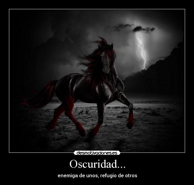Oscuridad... - enemiga de unos, refugio de otros