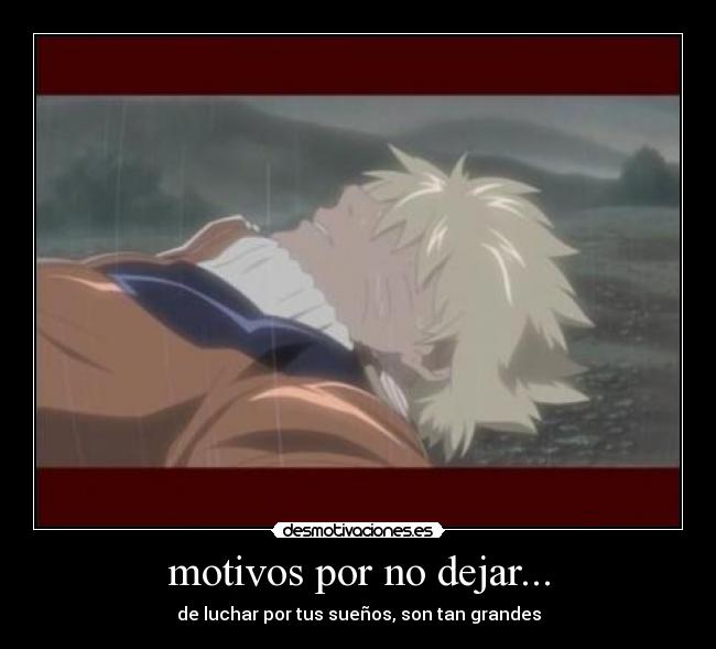 motivos por no dejar... - de luchar por tus sueños, son tan grandes