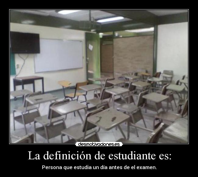 La definición de estudiante es: -