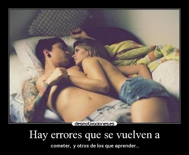 Hay errores que se vuelven a - cometer,  y otros de los que aprender...