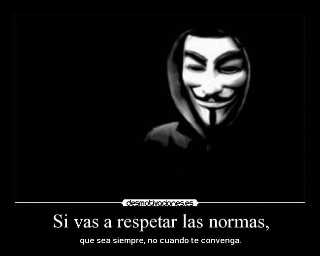 Si vas a respetar las normas, - 