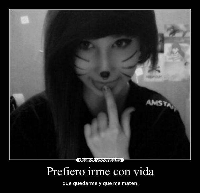 Prefiero irme con vida - que quedarme y que me maten.