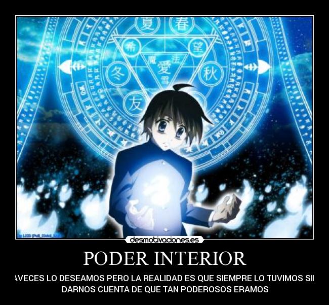 PODER INTERIOR - AVECES LO DESEAMOS PERO LA REALIDAD ES QUE SIEMPRE LO TUVIMOS SIN
DARNOS CUENTA DE QUE TAN PODEROSOS ERAMOS