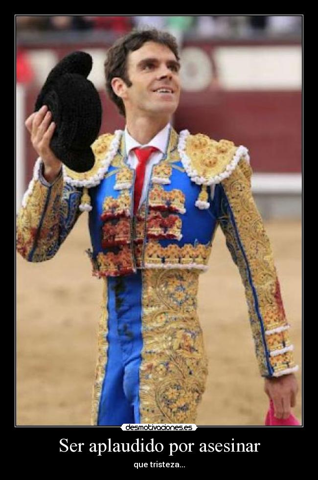 Ser aplaudido por asesinar - que tristeza...
