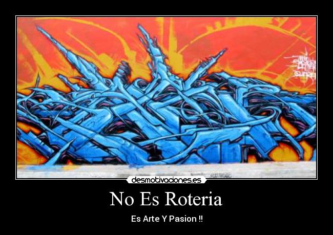 No Es Roteria - Es Arte Y Pasion !!