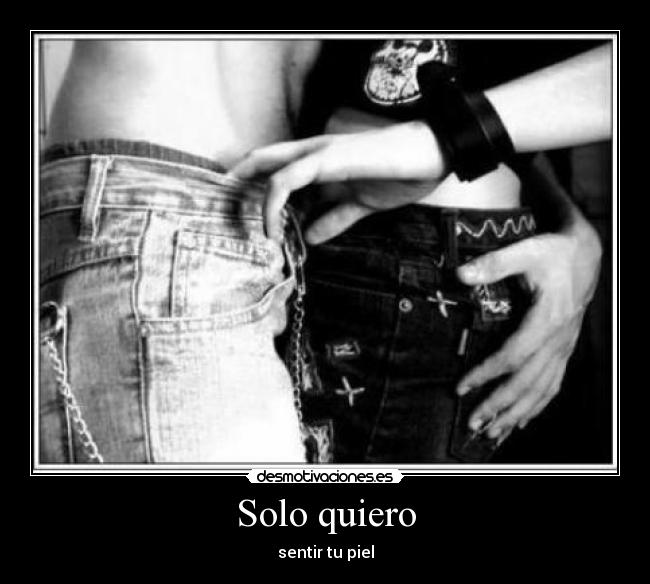Solo quiero - sentir tu piel