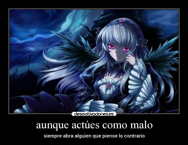 aunque actúes como malo -