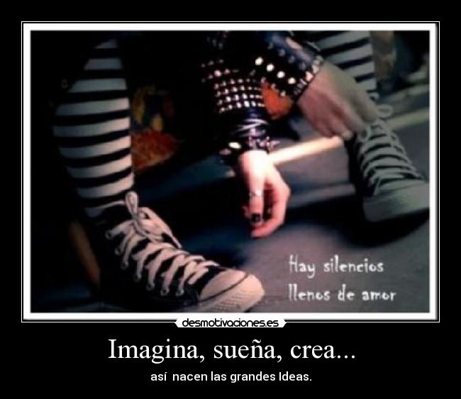 Imagina, sueña, crea... - así nacen las grandes Ideas.