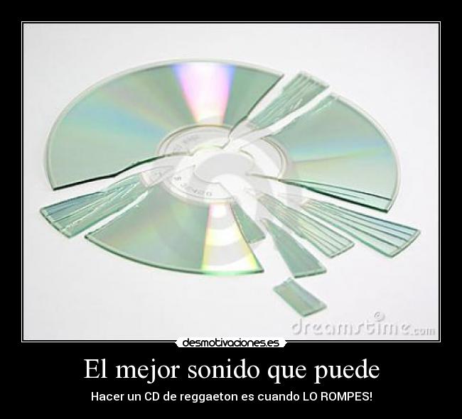 El mejor sonido que puede - Hacer un CD de reggaeton es cuando LO ROMPES!