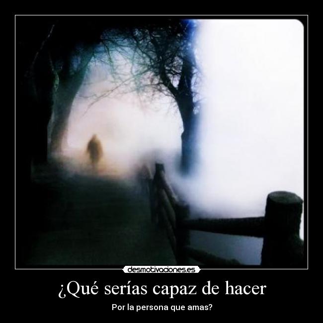 ¿Qué serías capaz de hacer - Por la persona que amas?