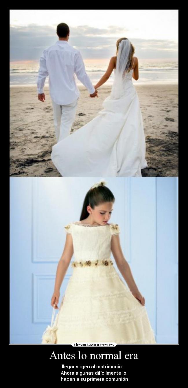 Antes lo normal era - 