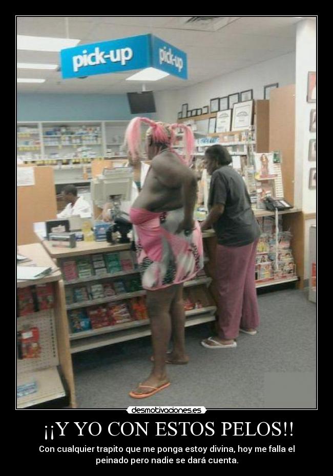 ¡¡Y YO CON ESTOS PELOS!! -